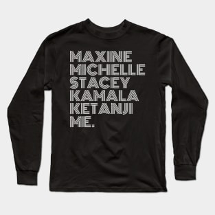 Maxine Michelle Stacey Kamala Ketanji me. Black Women, black girl magic, Black Queens Long Sleeve T-Shirt